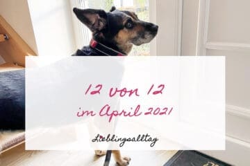 12 von 12 im April 2021