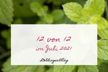 12 von 12 im Juli 2021