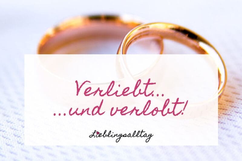 Verliebt... und verlobt! - Unsere Verlobung