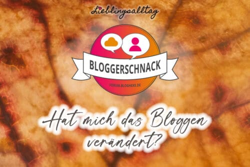 Bloggerschnack: hat mich das Bloggen verändert?