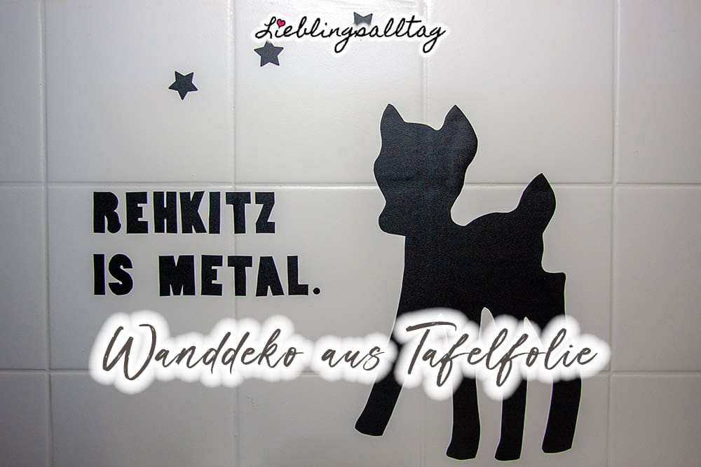 Rehkitz is metal. – DIY-Wanddeko aus Tafelfolie