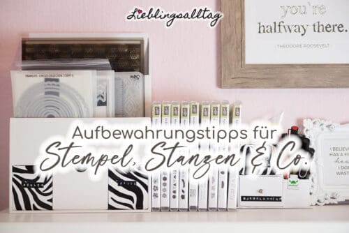 Aufbewahrungstipps für Stempel, Stanzen & Co.