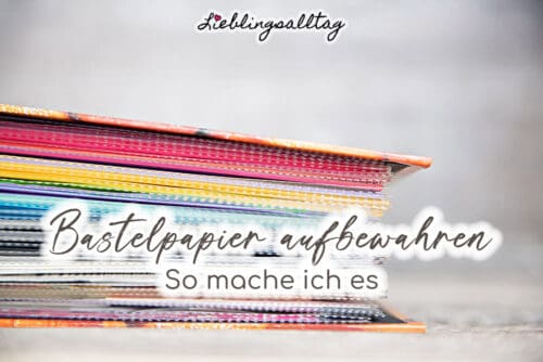 Bastelpapier aufbewahren - meine Tipps