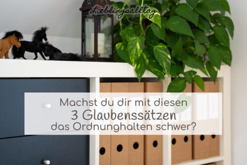 3 Glaubenssätze, die das Ordnunghalten schwer machen
