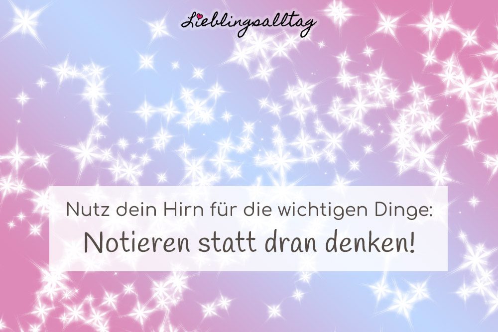 Notieren statt dran denken!