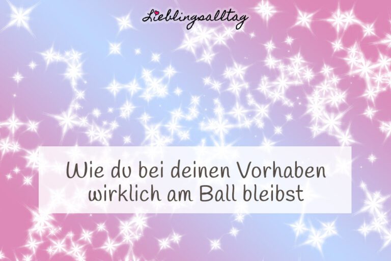 Bei Vorhaben am Ball bleiben