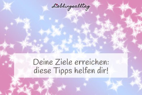 Tipps, um deine Ziele zu erreichen