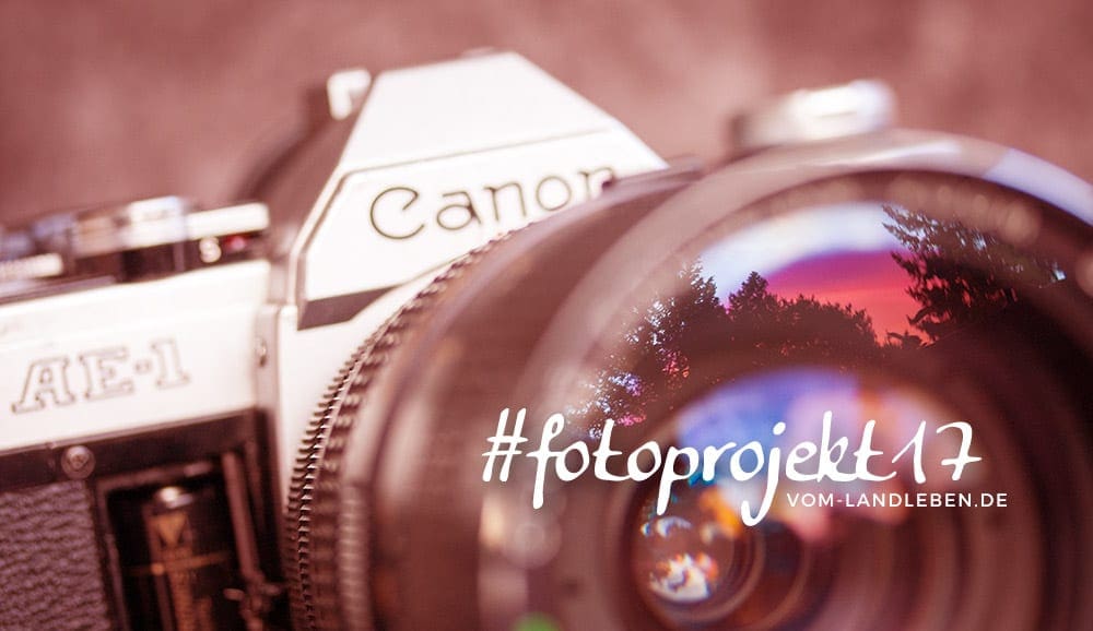 #fotoprojekt17 - Blogprojekt auf vom-landleben.de