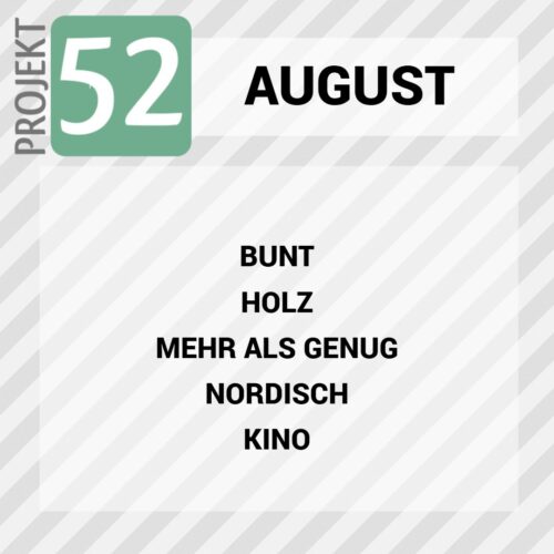 Projekt 52 - Themen im August 2025