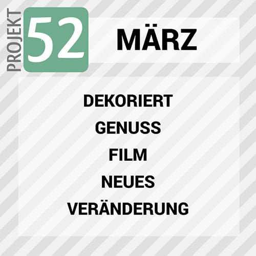 Projekt 52 - Themen März 2025