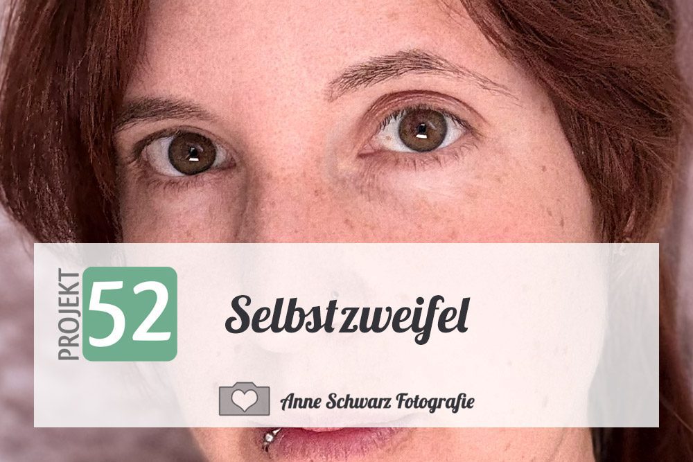 Projekt 52 – Selbstzweifel
