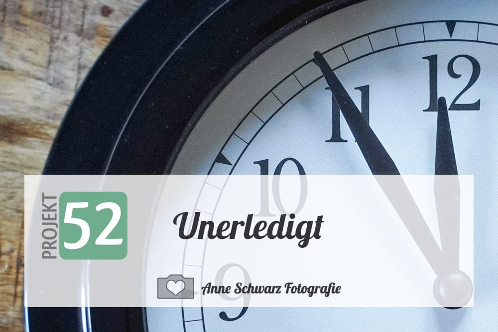 Projekt 52 – Unerledigt